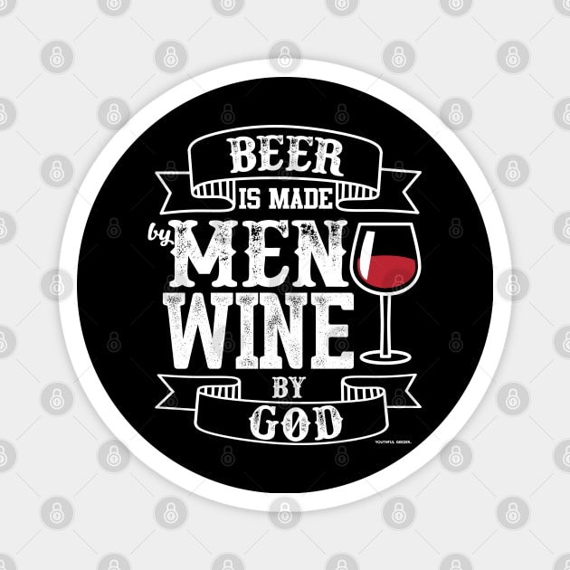 Beer Is Made By Men Wine By God Magnet by YouthfulGeezer